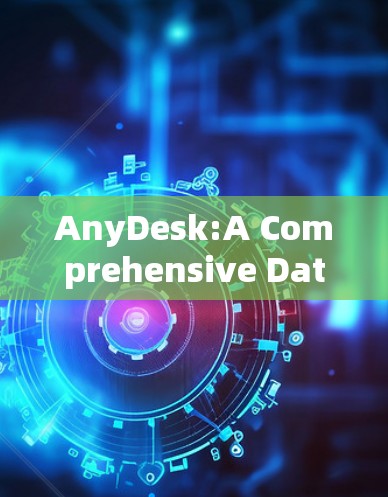 AnyDesk:A Comprehensive Data Analysis Tool